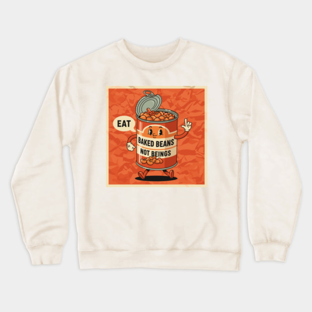 Eat Baked Beans, Not Beings Crewneck Sweatshirt by enrynz