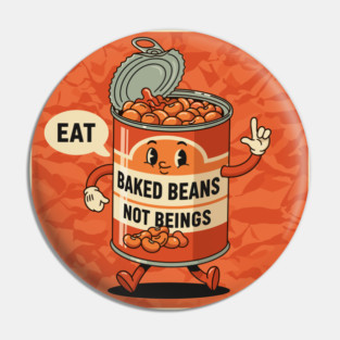 Eat Baked Beans, Not Beings Pin