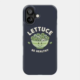 Lettuce Be Healthy Phone Case