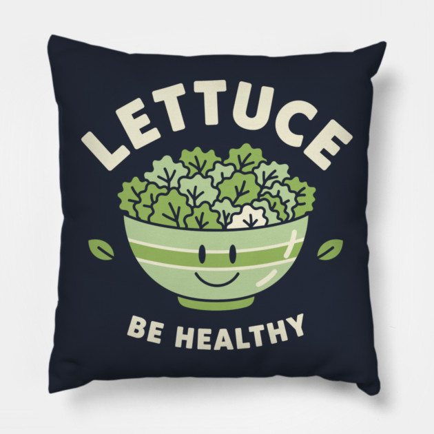 Lettuce Be Healthy Pillow by enrynz