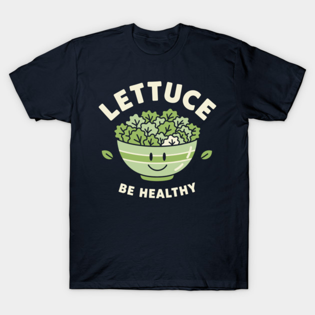 Lettuce Be Healthy T-Shirt by enrynz