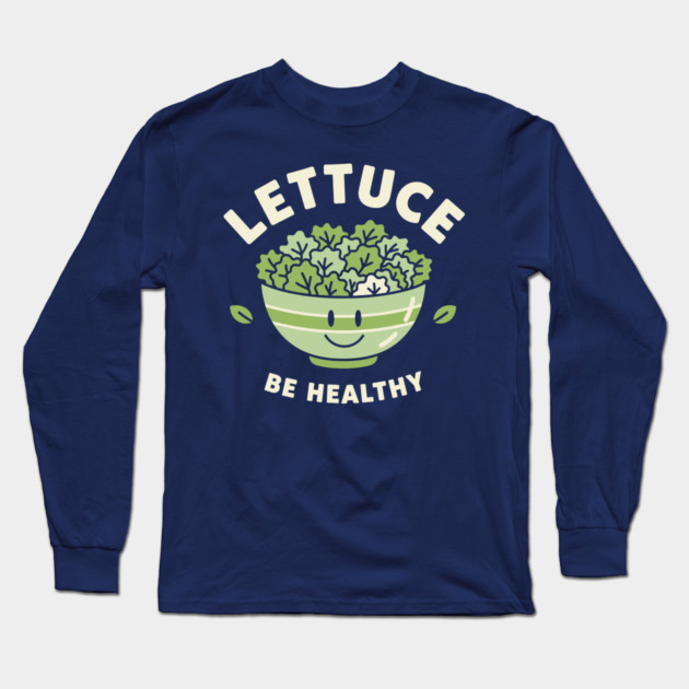 Lettuce Be Healthy Long Sleeve T-Shirt by enrynz