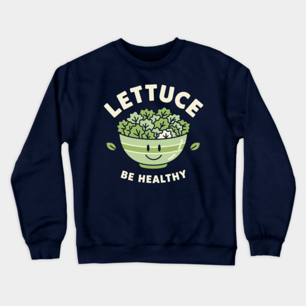 Lettuce Be Healthy Crewneck Sweatshirt by enrynz