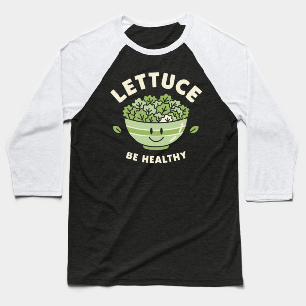 Lettuce Be Healthy Baseball T-Shirt by enrynz