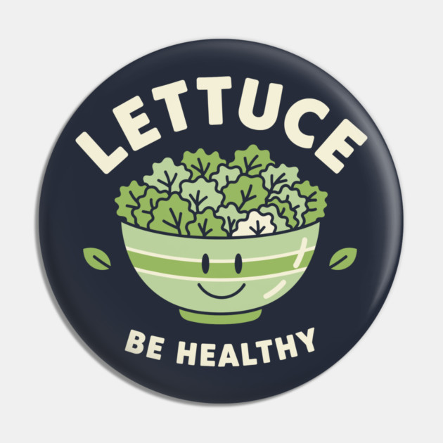 Lettuce Be Healthy Pin by enrynz