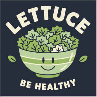 Lettuce Be Healthy Posters and Art