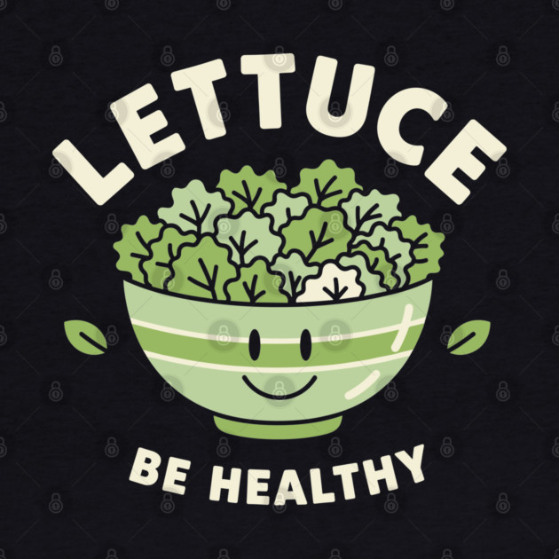 Lettuce Be Healthy by enrynz