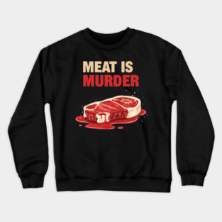 Meat is Murder Crewneck Sweatshirt