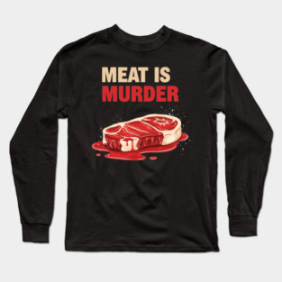 Meat is Murder Long Sleeve T-Shirt