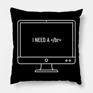 I need a </br> Pillow