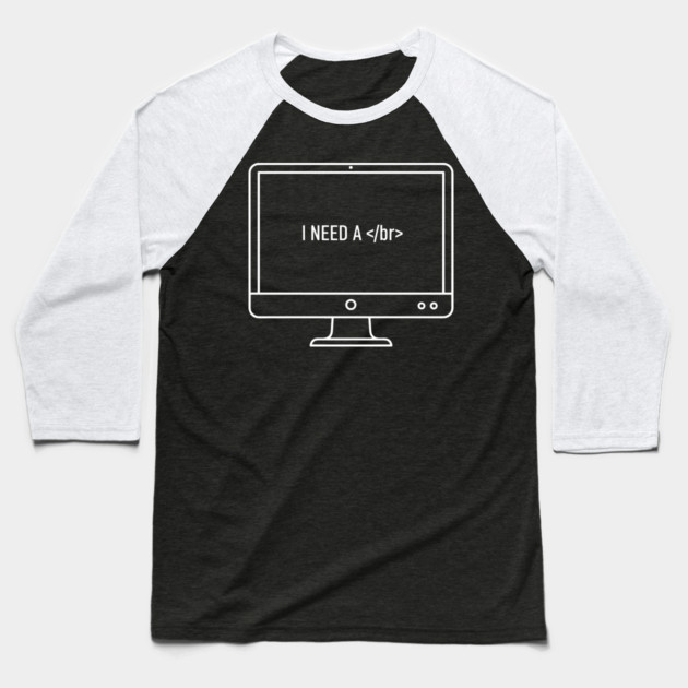 I need a </br> Baseball T-Shirt by enrynz