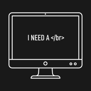 I need a </br> T-Shirt