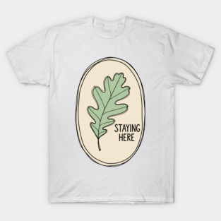 Staying Here Oak Leaf T-Shirt