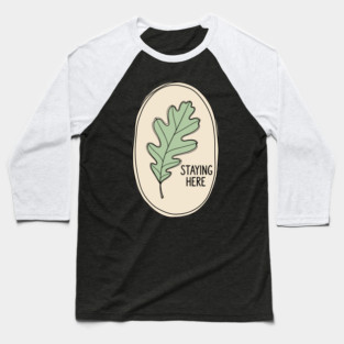 Staying Here Oak Leaf Baseball T-Shirt