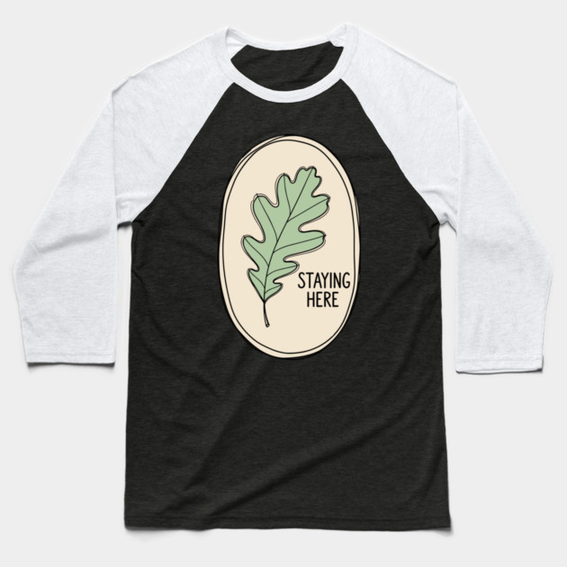 Staying Here Oak Leaf Baseball T-Shirt by enrynz