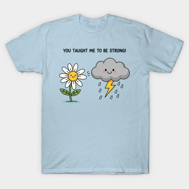 You Tought Me To Be Strong T-Shirt by enrynz