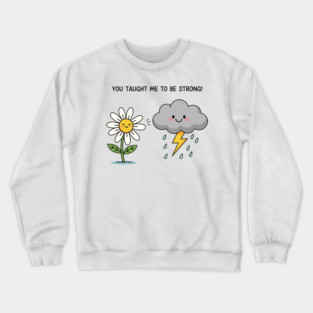 You Tought Me To Be Strong Crewneck Sweatshirt