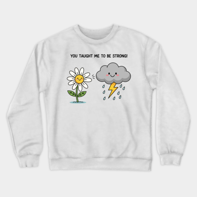 You Tought Me To Be Strong Crewneck Sweatshirt by enrynz