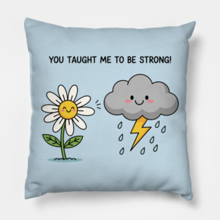 You Tought Me To Be Strong Pillow