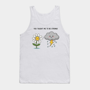 You Tought Me To Be Strong Tank Top