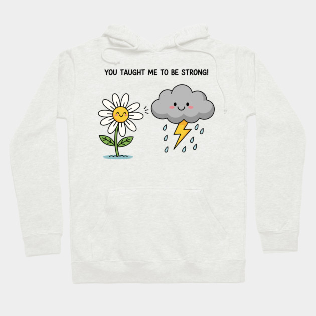 You Tought Me To Be Strong Hoodie by enrynz