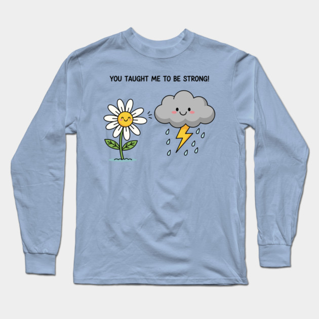 You Tought Me To Be Strong Long Sleeve T-Shirt by enrynz