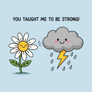 You Tought Me To Be Strong T-Shirt