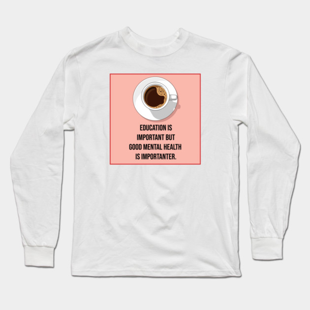 Mental Health Matters Coffee Quote Long Sleeve T-Shirt by enrynz