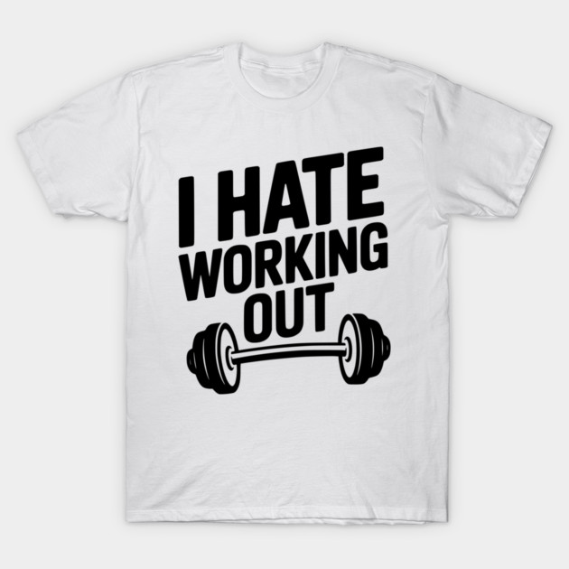 I Hate Working Out T-Shirt by Frank Ring