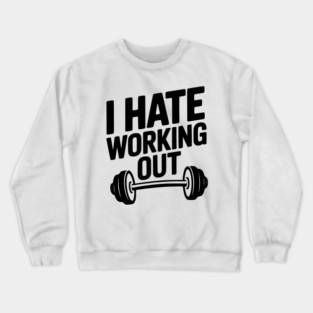 I Hate Working Out Crewneck Sweatshirt