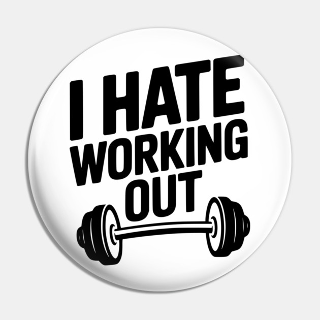 I Hate Working Out Pin by Frank Ring