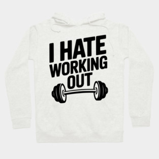 I Hate Working Out Hoodie