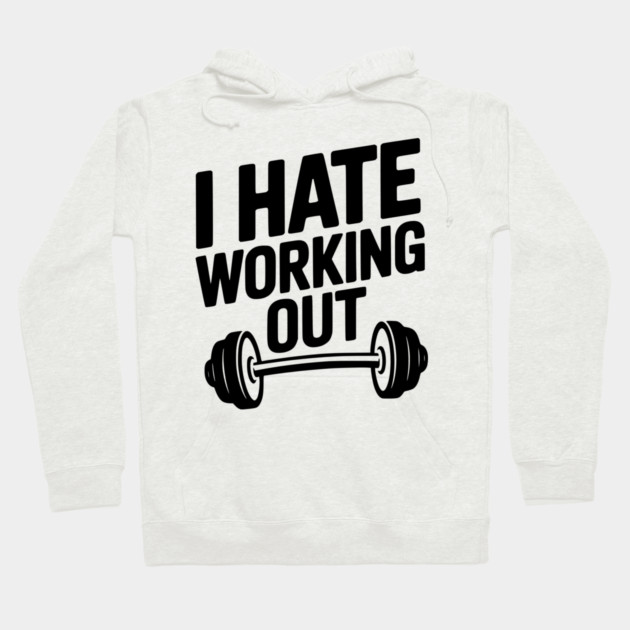 I Hate Working Out Hoodie by Frank Ring