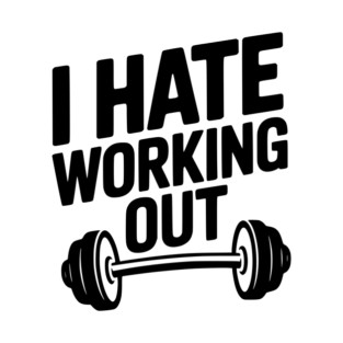 I Hate Working Out T-Shirt