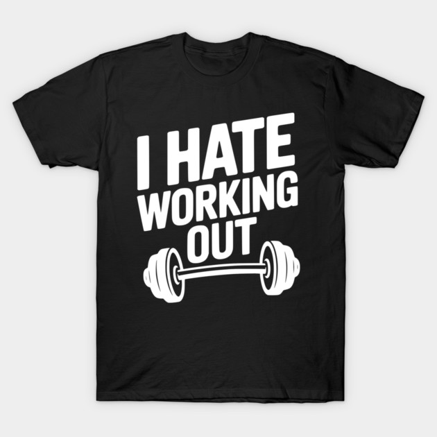 I Hate Working Out T-Shirt by Frank Ring