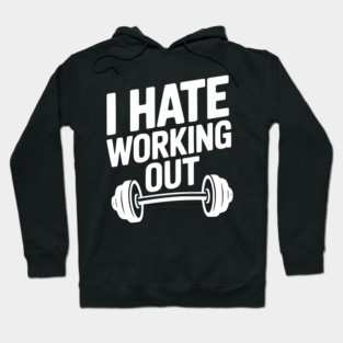 I Hate Working Out Hoodie