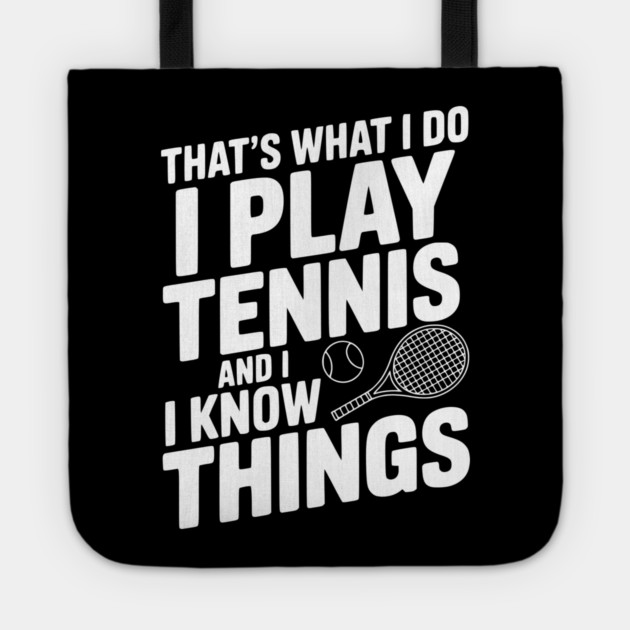 That's What I Do I Play Tennis and I Know Things Tote by Frank Ring