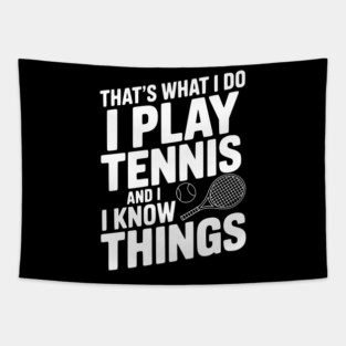 That's What I Do I Play Tennis and I Know Things Tapestry
