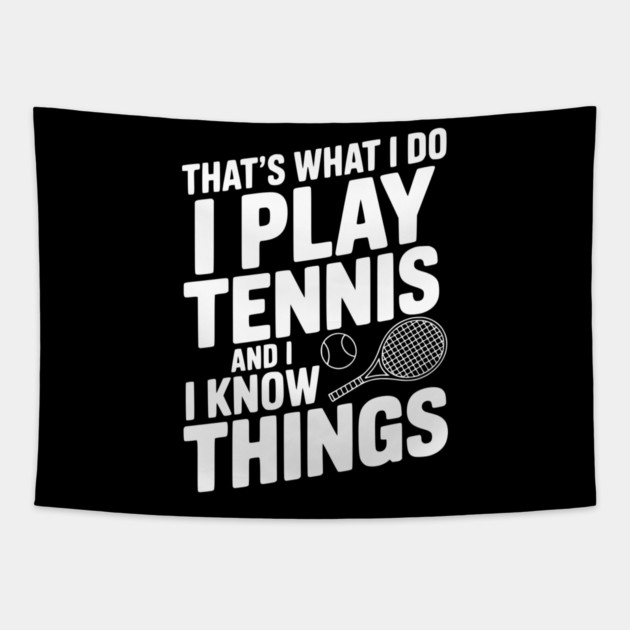 That's What I Do I Play Tennis and I Know Things Tapestry by Frank Ring