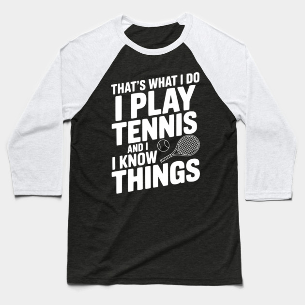 That's What I Do I Play Tennis and I Know Things Baseball T-Shirt by Frank Ring
