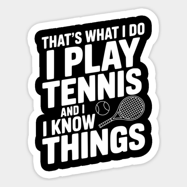 That's What I Do I Play Tennis and I Know Things Sticker by Frank Ring