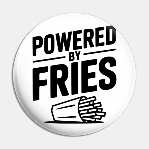 Powered by Fries Pin by Frank Ring