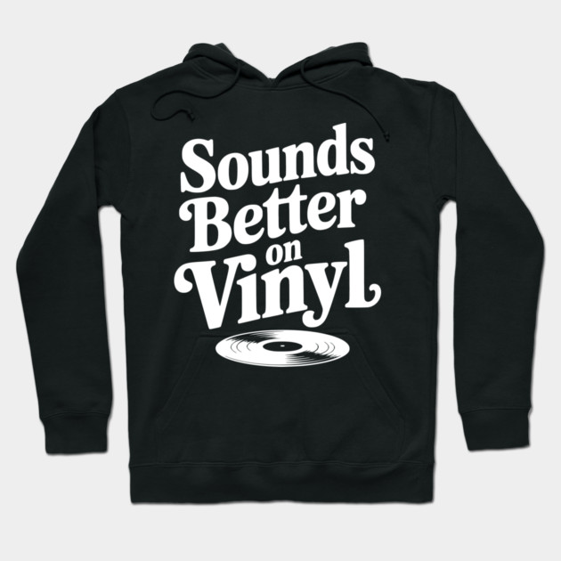 Sounds Better on Vinyl Hoodie by Frank Ring