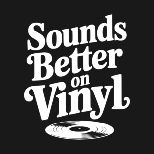 Sounds Better on Vinyl T-Shirt