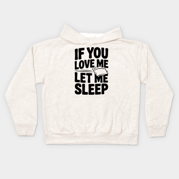 If You Love Me Let Me Sleep Kids Hoodie by Frank Ring