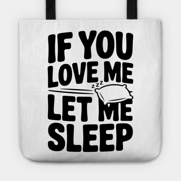 If You Love Me Let Me Sleep Tote by Frank Ring