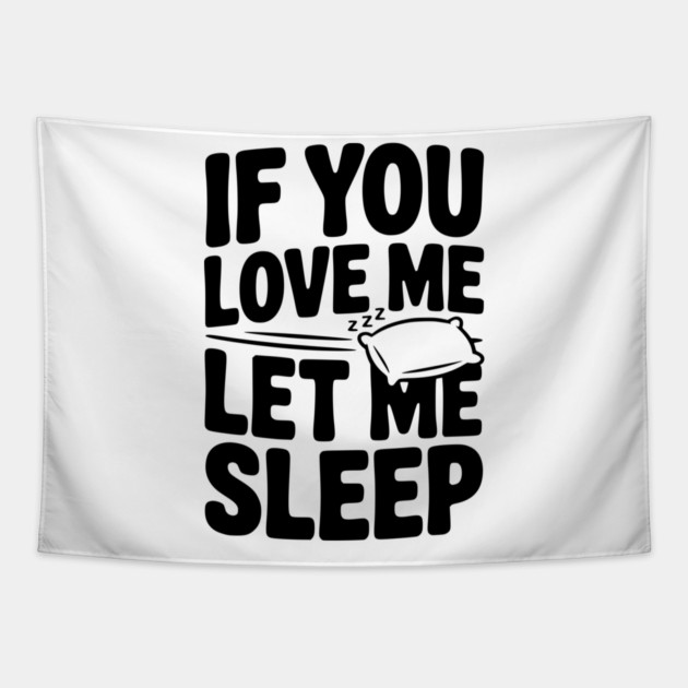 If You Love Me Let Me Sleep Tapestry by Frank Ring