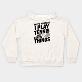 That's What I Do I Play Tennis and I Know Things Kids Hoodie