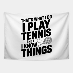 That's What I Do I Play Tennis and I Know Things Tapestry