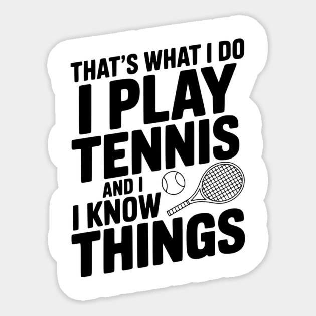 That's What I Do I Play Tennis and I Know Things Magnet by Frank Ring